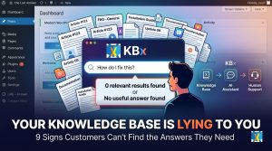 Your Knowledge Base Is Lying to You: 9 Signs Customers Can’t Find the Answers They Need
